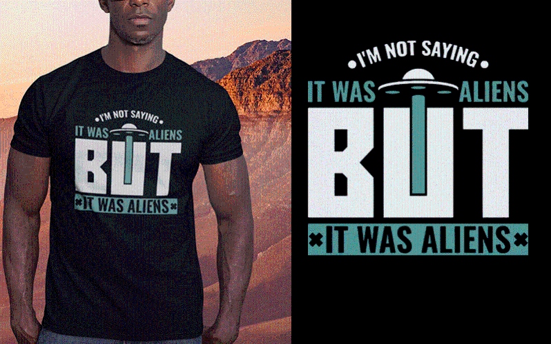 “It was aliens” T-Shirt